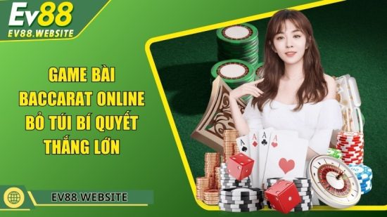 Game bài Baccarat online - Bỏ túi bí quyết thắng lớn