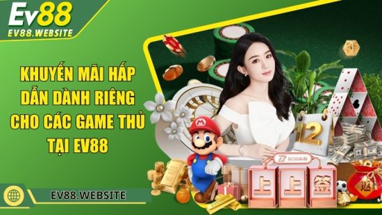 Khuyến mãi hấp dẫn dành riêng cho các game thủ tại EV88