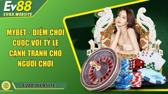 MYBET - Điểm chơi cá cược online với tỷ lệ ăn cạnh tranh