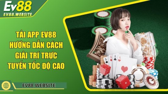 Tải app EV88 - Hướng dẫn cách giải trí trực tuyến tốc độ cao