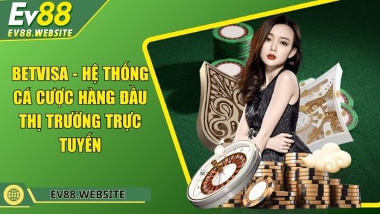Betvisa - Hệ thống cá cược hàng đầu thị trường trực tuyến