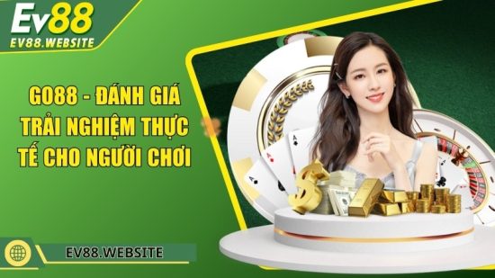 Go88 - Đánh giá trải nghiệm thực tế cho người chơi