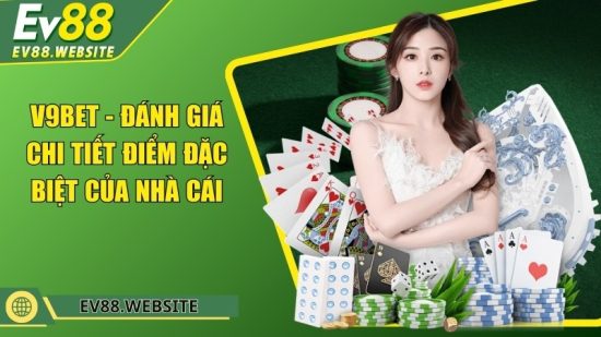 V9BET - Đánh giá chi tiết điểm đặc biệt của nhà cái