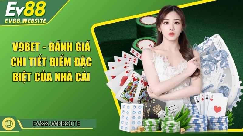 V9BET - Đánh giá chi tiết điểm đặc biệt của nhà cái